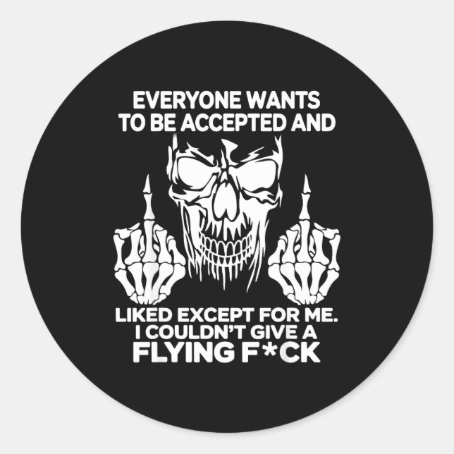 Sticker Rond Everyone Wants To Be Accepted And Likes Except For (Devant)