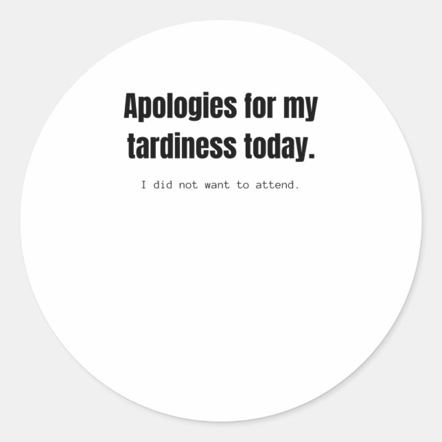Sticker Rond Excusez-moi pour mon retard aujourd'hui. C'est drô (Devant)