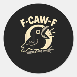 Sticker Rond F Caw F Crow Drôle F-Caw-F Humour Inapproprié Homm