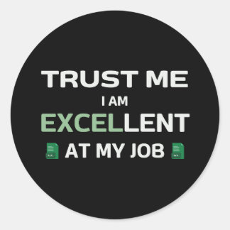 Sticker Rond Faites-moi confiance, je suis Excellent à mon trav