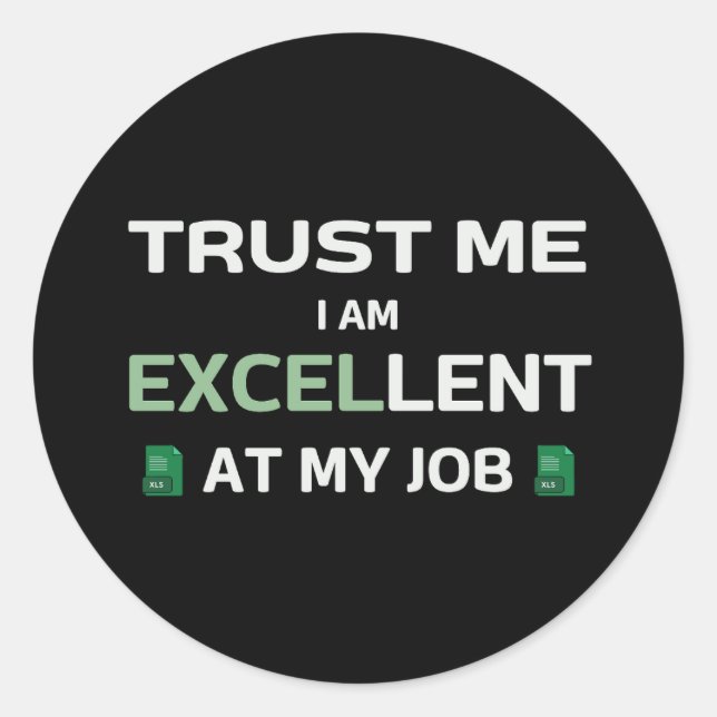 Sticker Rond Faites-moi confiance, je suis Excellent à mon trav (Devant)