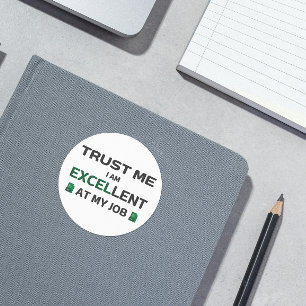 Sticker Rond Faites-moi confiance, je suis Excellent à mon trav