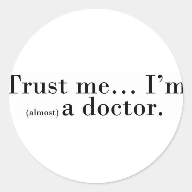 Sticker Rond "Faites-moi confiance... Je suis (presque) médecin (Devant)