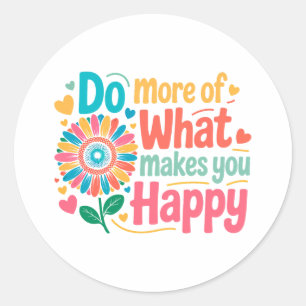 Sticker Rond Faites Plus De Ce Qui Vous Rend Heureux - Motivati
