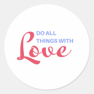 Sticker Rond Faites tout avec amour - Citation inspirante