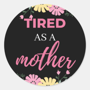 Sticker Rond Fatigué Comme Une Mère