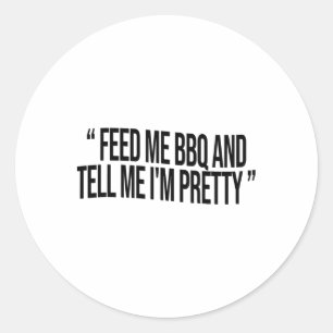 Sticker Rond Feed Me Bbq Et Dis-Moi Je suis Plutôt