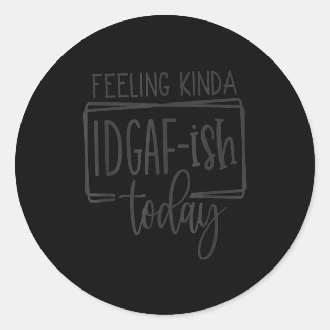 Sticker Rond Feeling Kina Idgaf-ioday, Funny Sarcastic Quotes  (Devant)