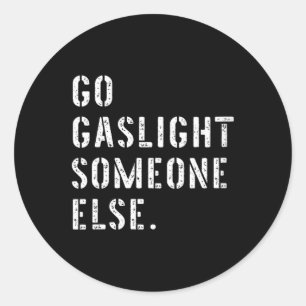 Sticker Rond Femmes allez gaslight quelqu'un d'autre drôle sarc