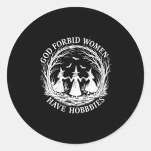 Sticker Rond Femmes Dieu Interdire Les Femmes Ont Hobbies Drôle
