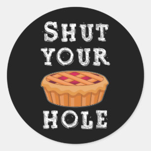Sticker Rond Fermez votre trou à tarte Hilarious Sarcastique Th