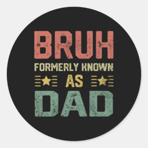 Sticker Rond Fête des pères Papa Drôle Bruh Antérieurement Conn