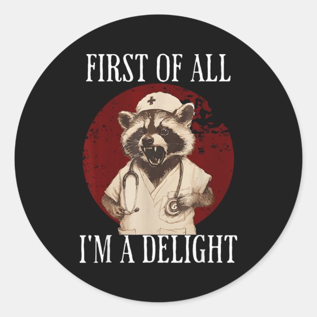 Sticker Rond First Of All I'm A Delight Raccoon Nurse Funny Rac (Devant)