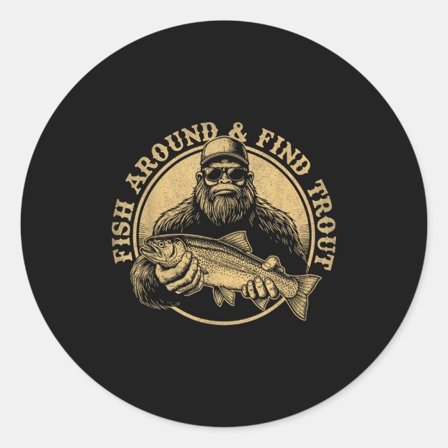Sticker Rond Fish Around And Find Trout Bigfoot Fishing Sasquat (Devant)