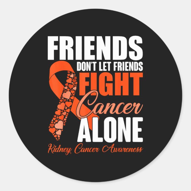 Sticker Rond Friends Don't Let Friends Fight Cancer Alone Kidne (Devant)