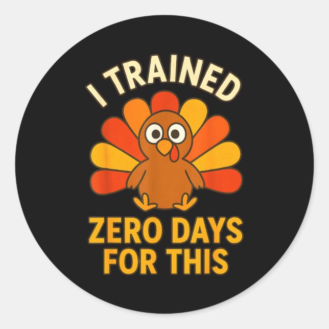 Sticker Rond Fun Thanksgiving Turkey Saying I Trained Zero Days (Devant)