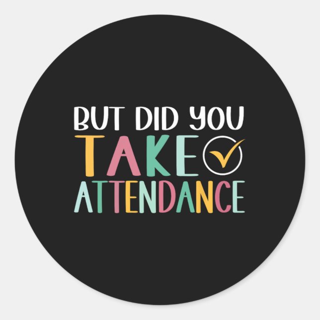 Sticker Rond Funny Attendance Problems But Did You Take Attenda (Devant)