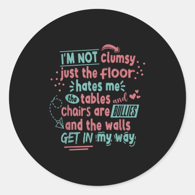 Sticker Rond Funny Clumsy Sarcasm Quotes Apparel I'm Not Clumsy (Devant)
