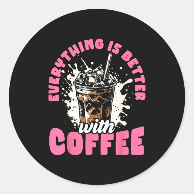 Sticker Rond Funny Coffee Gift - Everything Is Better With Coff (Devant)