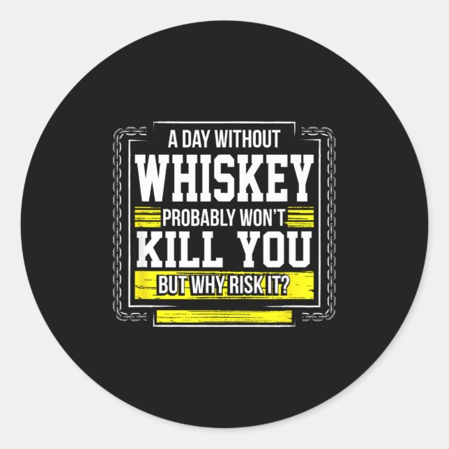 Sticker Rond Funny Drinking Gift - Day Without Whisky Won't Kil (Devant)