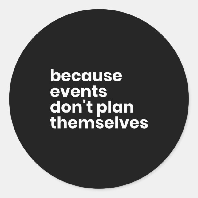 Sticker Rond Funny Event Planner Gift Because Events Dont Plan  (Devant)