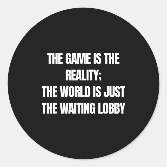 Sticker Rond Funny Gamer The Game Is Reality Waiting Lobby Vide (Devant)