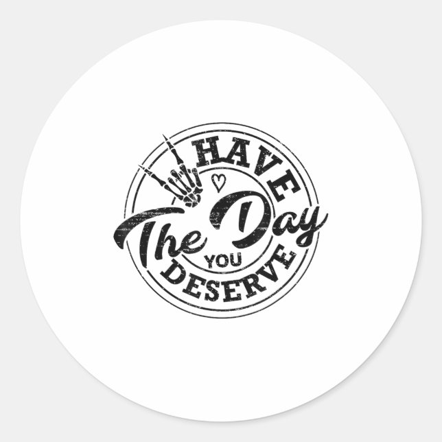 Sticker Rond Funny Have The Day You Deserve Sarcastic Motivatio (Devant)