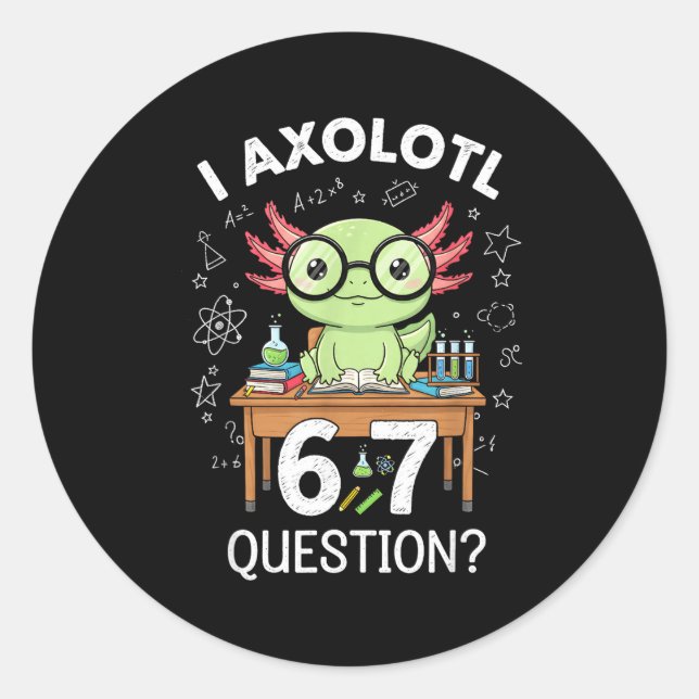 Sticker Rond Funny I Axolotl 67 Questions Science Axolotl Boys  (Devant)