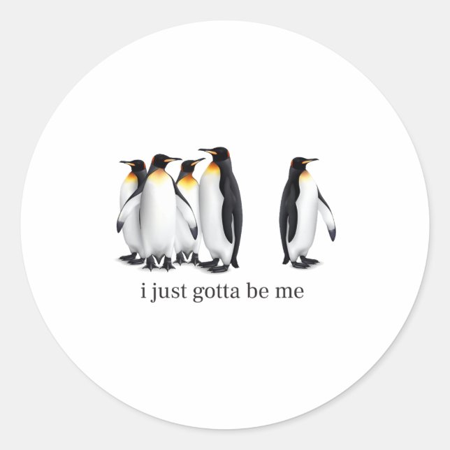 Sticker Rond Funny I Just Gotta Be Me Penguin Quote Spheniscida (Devant)