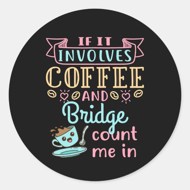 Sticker Rond Funny If It Involves Coffee and Bridge  (Devant)