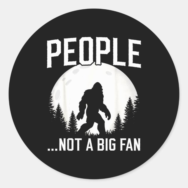 Sticker Rond Funny Introvert Bigfoot People Not A Big Fan Dad J (Devant)