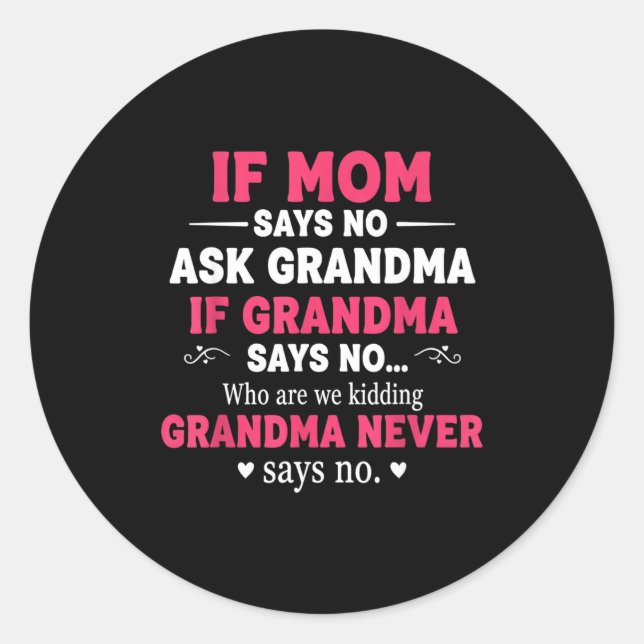 Sticker Rond Funny Kids If Mom Says No Ask Grandma If Grandma S (Devant)