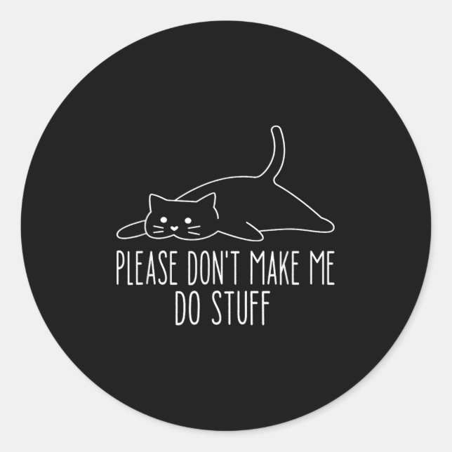 Sticker Rond Funny Lazy Cat Please Don't Make Me Do Stuff Cool  (Devant)
