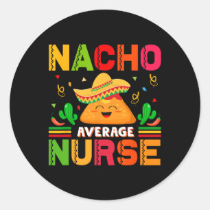 Sticker Rond Funny Nacho Moyenne Infirmière Cinco De Mayo Infir