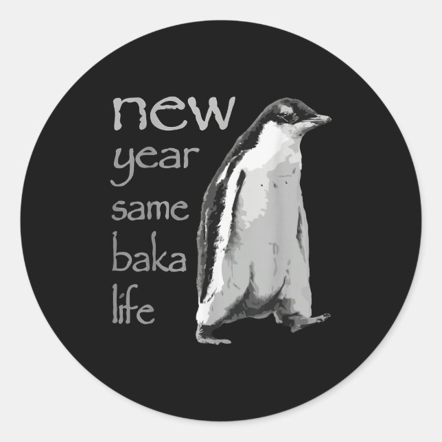 Sticker Rond Funny New Year Same Baka Life Penguin Joke  (Devant)