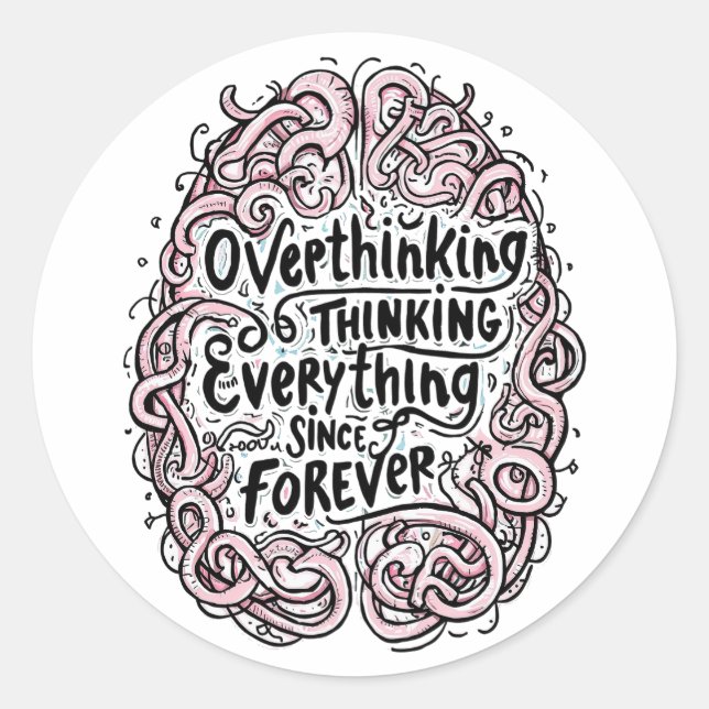Sticker Rond Funny "Overthinking Everything Since Forever" (Devant)