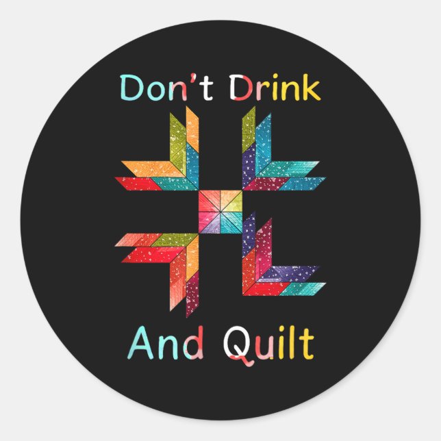 Sticker Rond Funny Quilting Sewing Don't Drink And Quilt Gift F (Devant)