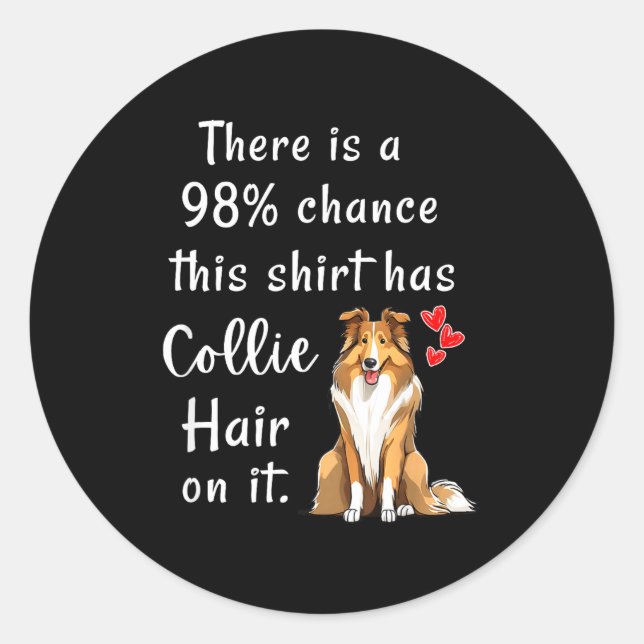 Sticker Rond Funny Rough Collies 98% Chance Shirt Has Hair Roug (Devant)