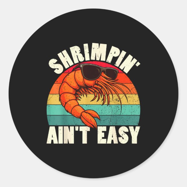 Sticker Rond Funny Shrimn' Ain't Easy Shrimp Cool Fishing Fishe (Devant)