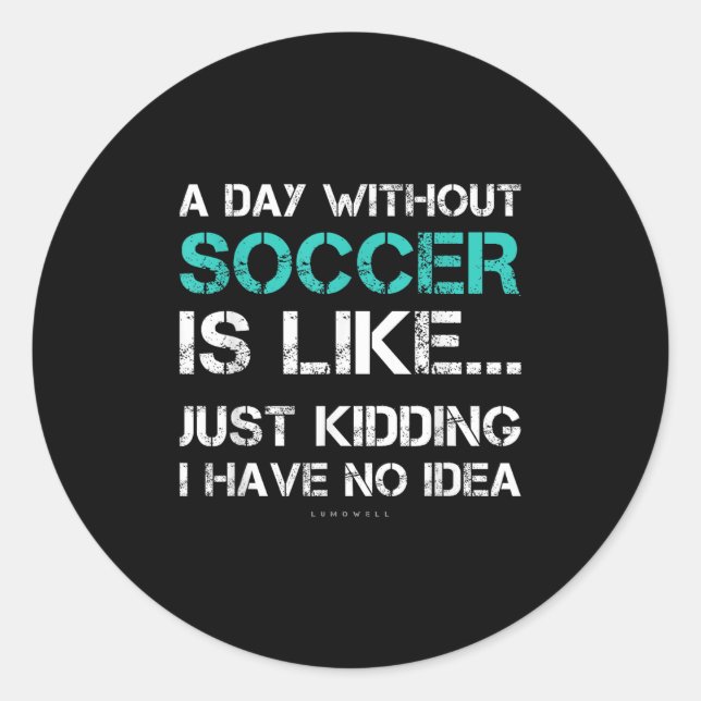 Sticker Rond Funny Soccer Shirts. A Day Without Soccer Gift  (Devant)