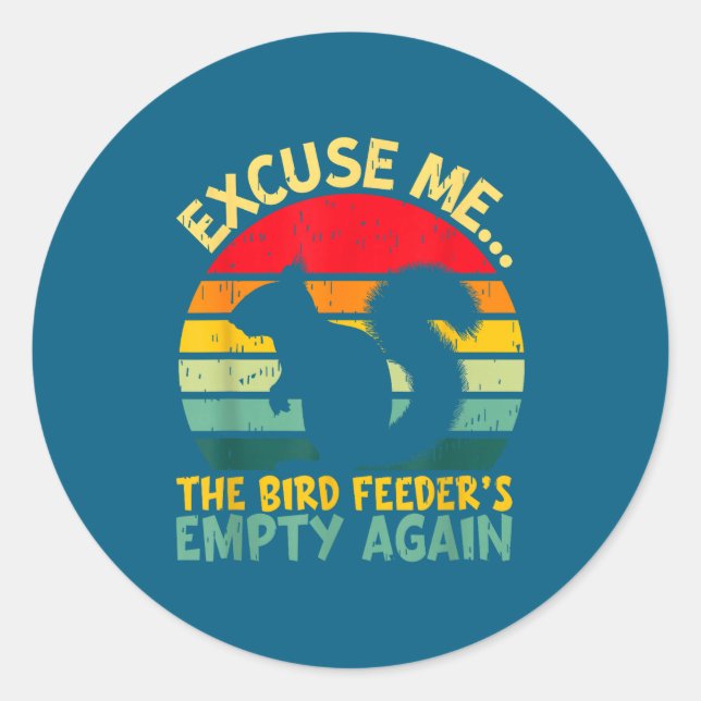 Sticker Rond Funny Squirrel Excuse Me, Bird Feeder's Empty Agai (Devant)