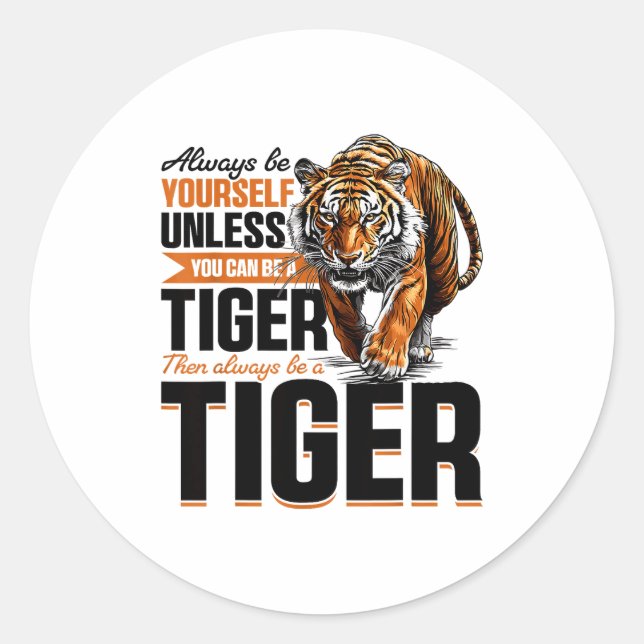 Sticker Rond Funny Tiger Animal Always Be Yourself Unless You C (Devant)