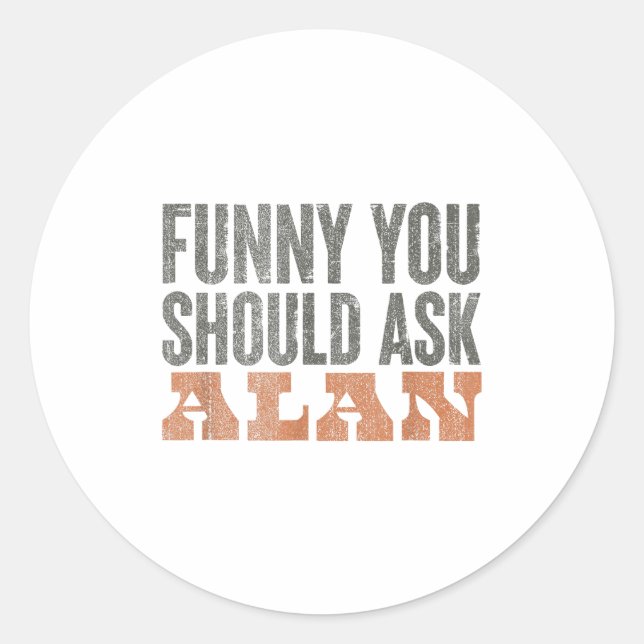Sticker Rond Funny You Should Ask Alan Funny Quote  (Devant)
