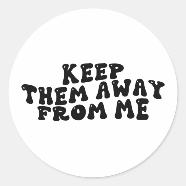 Sticker Rond Gardez-Les Éloignés De Moi Drôle Super Sarcastique (Devant)