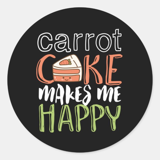 Sticker Rond Gâteau de carottes drôle et mignon me rend heureux (Devant)