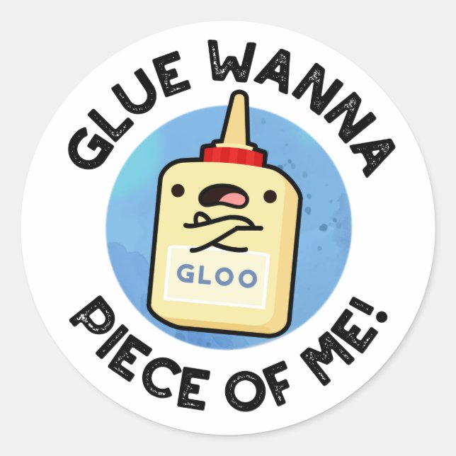 Sticker Rond Glue Wanna Pièce De Moi Drôle Pun (Devant)