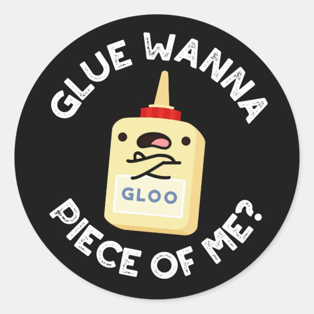 Sticker Rond Glue Wanna Pièce De Moi Drôle Pun Dark BG (Devant)