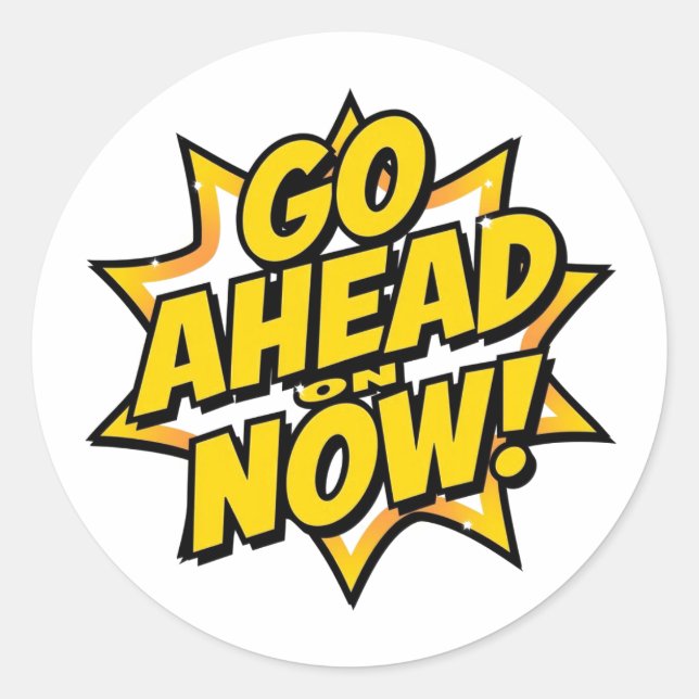 Sticker Rond Go Ahead On Now (Devant)