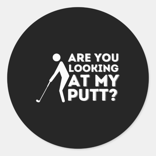 Sticker Rond Golfer Vous Regardez Mon Putt Golfing Lover Go (Devant)