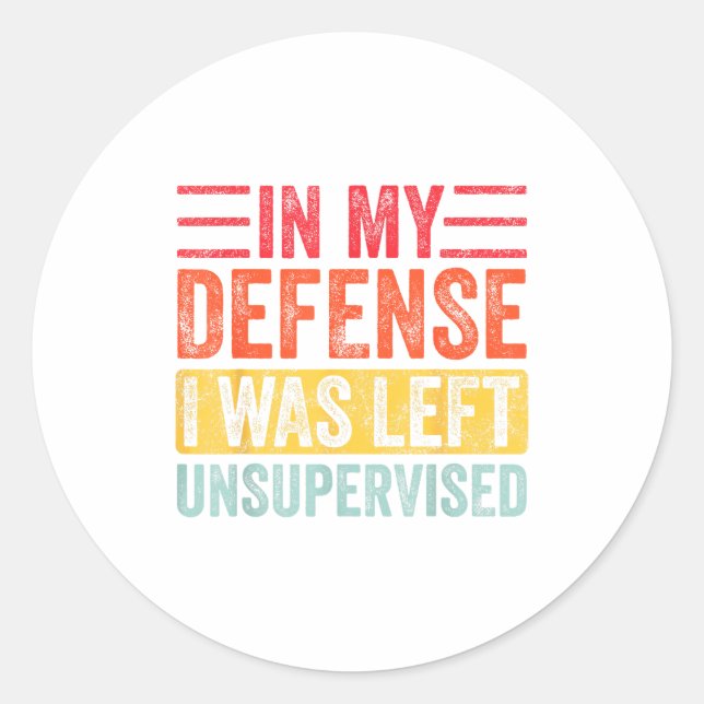 Sticker Rond Good Funny In My Defense I Was Left Unsupervised _ (Devant)
